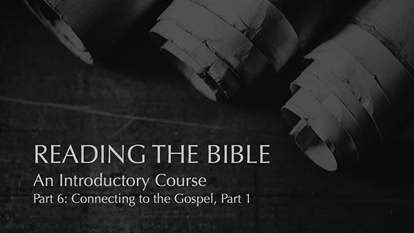Part 6: Connecting to the Gospel, Part 1