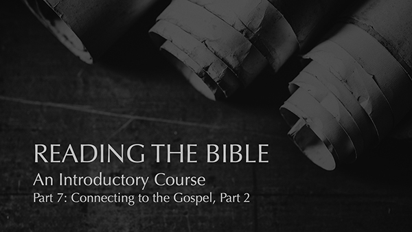 Part 7: Connecting to the Gospel, Part 2